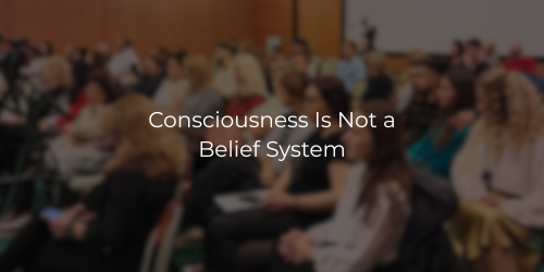Consciousness Is Not a Belief System