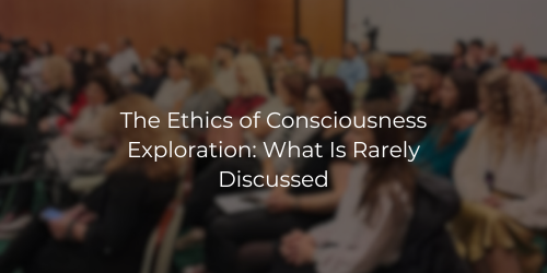 The Ethics of Consciousness Exploration: What Is Rarely Discussed